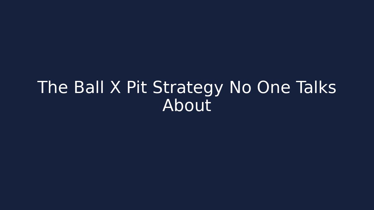 The Ball X Pit Strategy No One Talks About