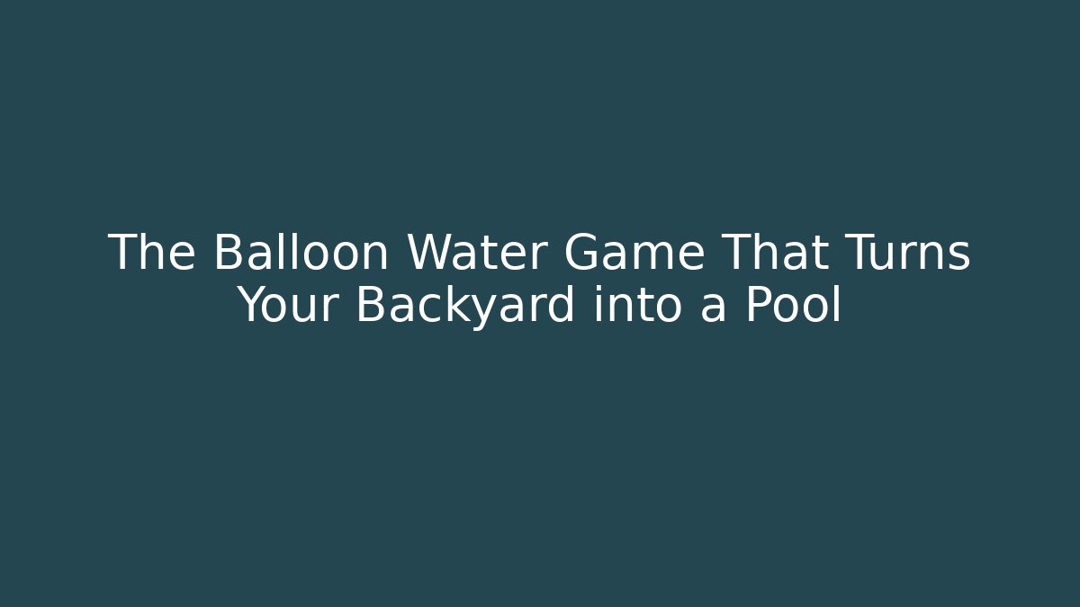 The Balloon Water Game That Turns Your Backyard into a Pool