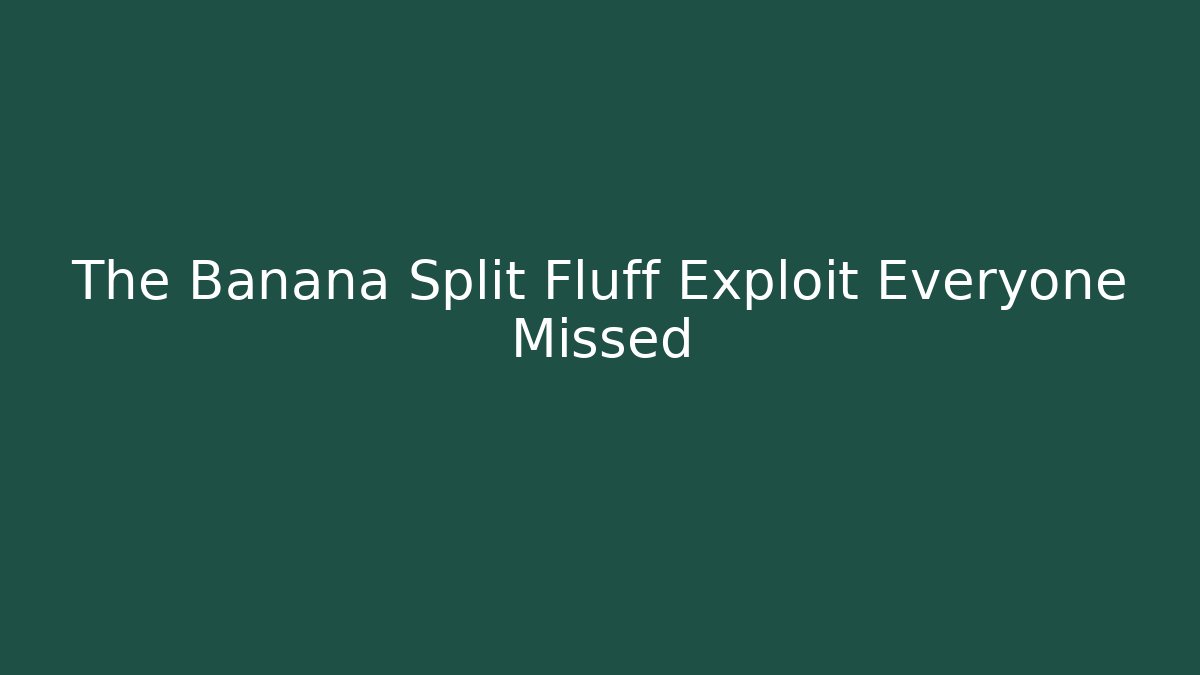 The Banana Split Fluff Exploit Everyone Missed - Create More Assets