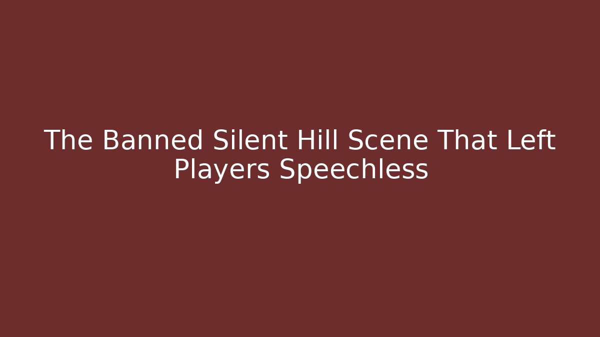 The Banned Silent Hill Scene That Left Players Speechless