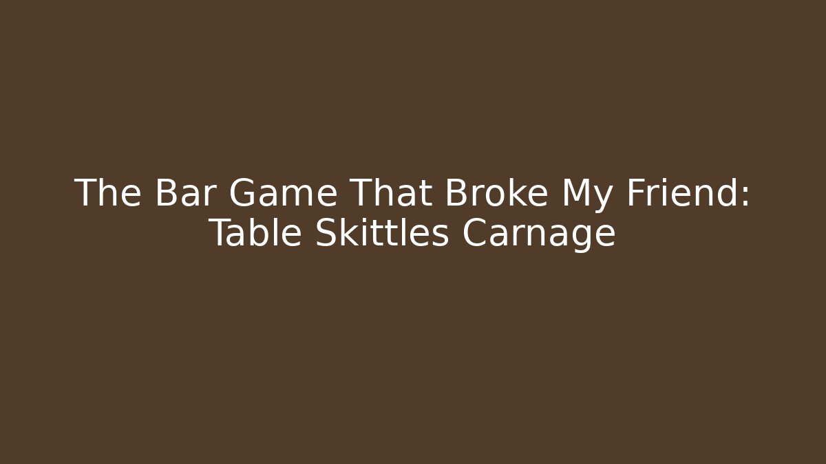 The Bar Game That Broke My Friend: Table Skittles Carnage