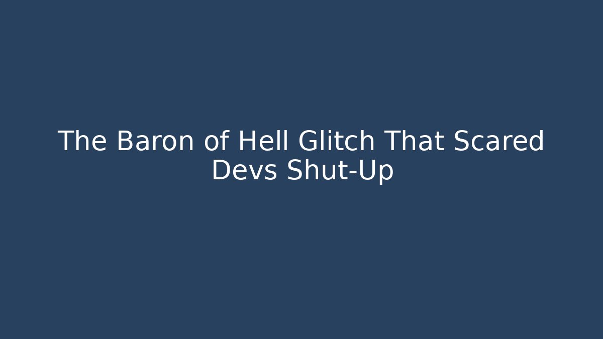 The Baron of Hell Glitch That Scared Devs Shut-Up - Create More Assets