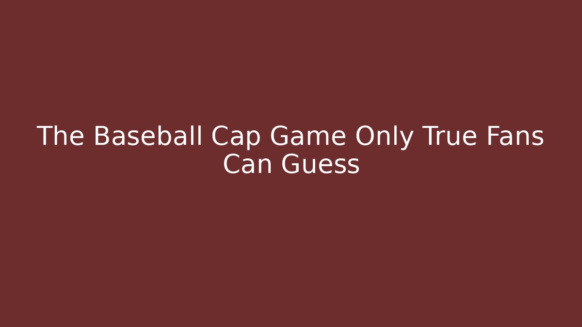 The Baseball Cap Game Only True Fans Can Guess - Create More Assets