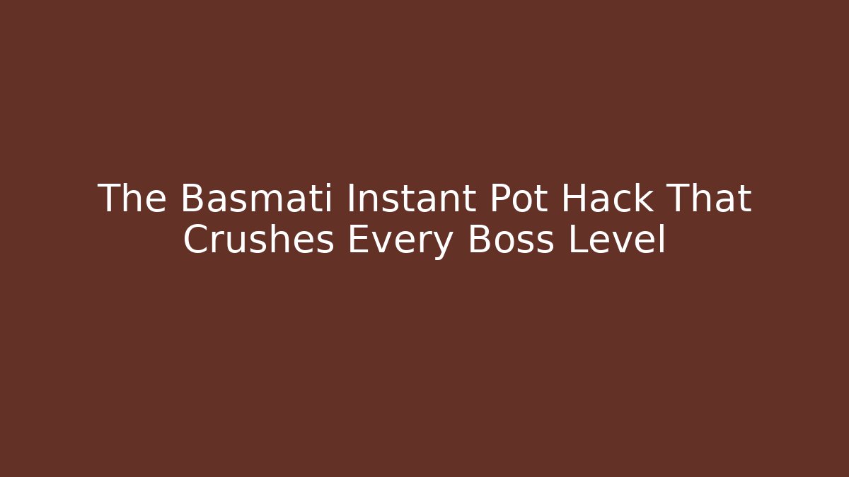The Basmati Instant Pot Hack That Crushes Every Boss Level - Create More Assets