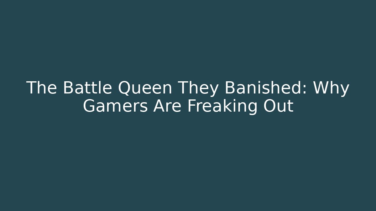 The Battle Queen They Banished: Why Gamers Are Freaking Out