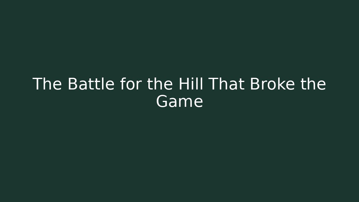 The Battle for the Hill That Broke the Game