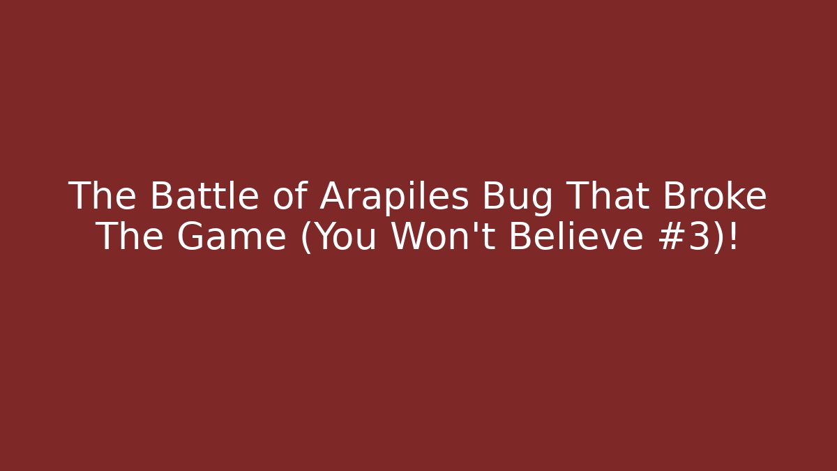 The Battle of Arapiles Bug That Broke The Game (You Won't Believe #3)!