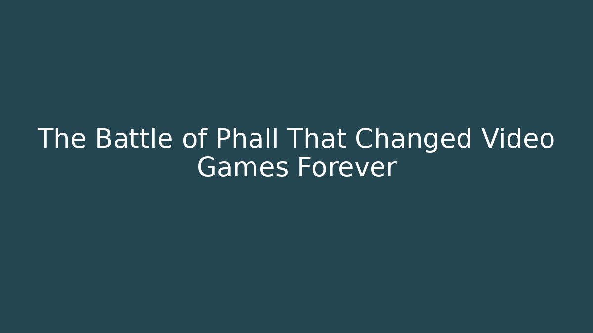 The Battle of Phall That Changed Video Games Forever