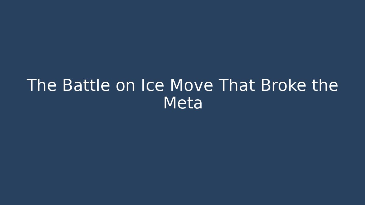 The Battle on Ice Move That Broke the Meta