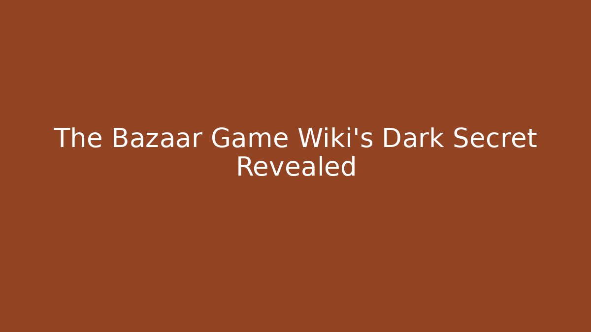 The Bazaar Game Wiki's Dark Secret Revealed - Create More Assets