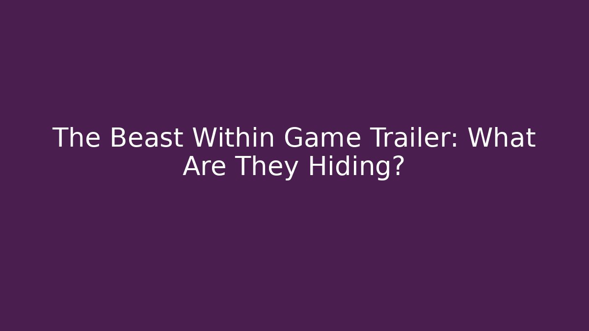 The Beast Within Game Trailer: What Are They Hiding?