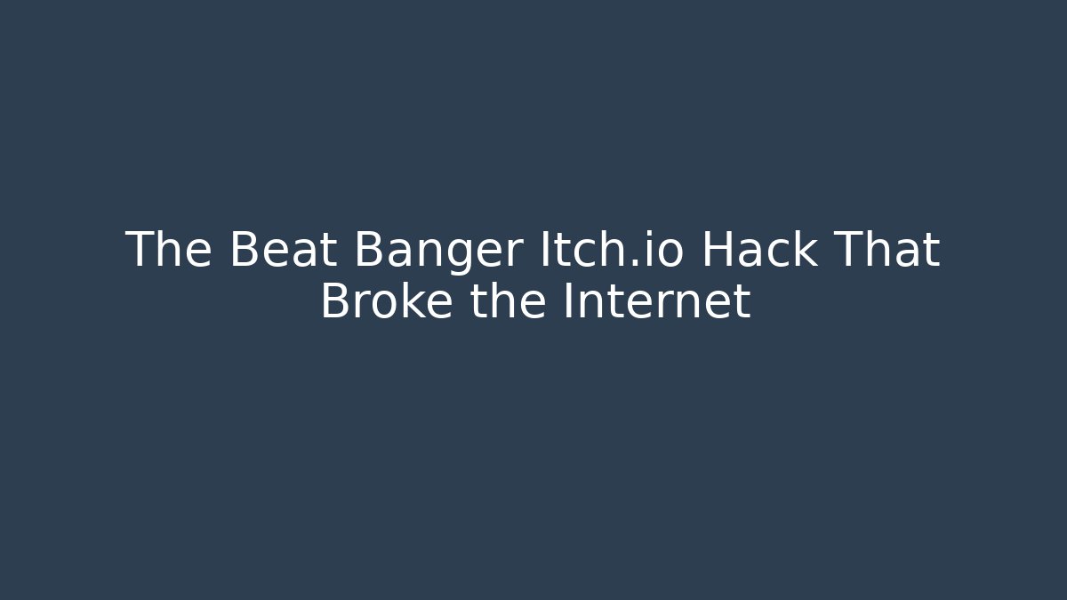 The Beat Banger Itch.io Hack That Broke the Internet