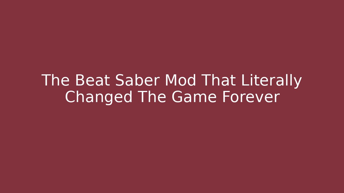 The Beat Saber Mod That Literally Changed The Game Forever