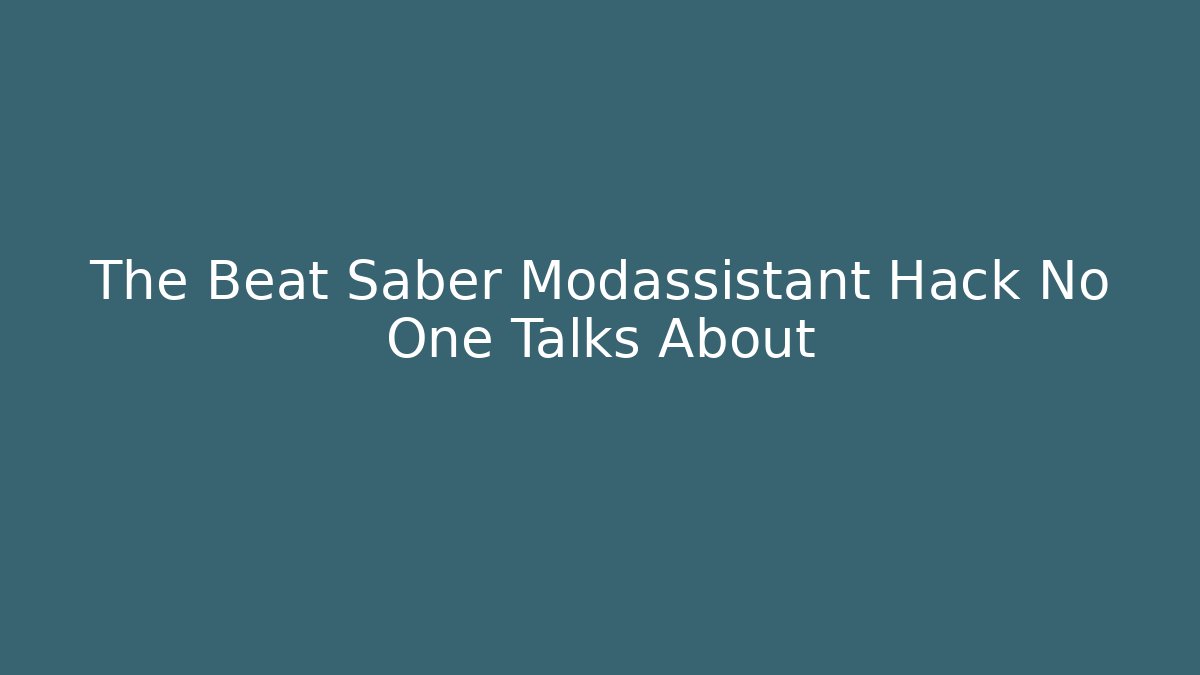 The Beat Saber Modassistant Hack No One Talks About - Create More Assets