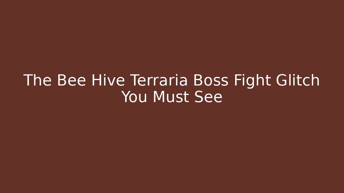 The Bee Hive Terraria Boss Fight Glitch You Must See