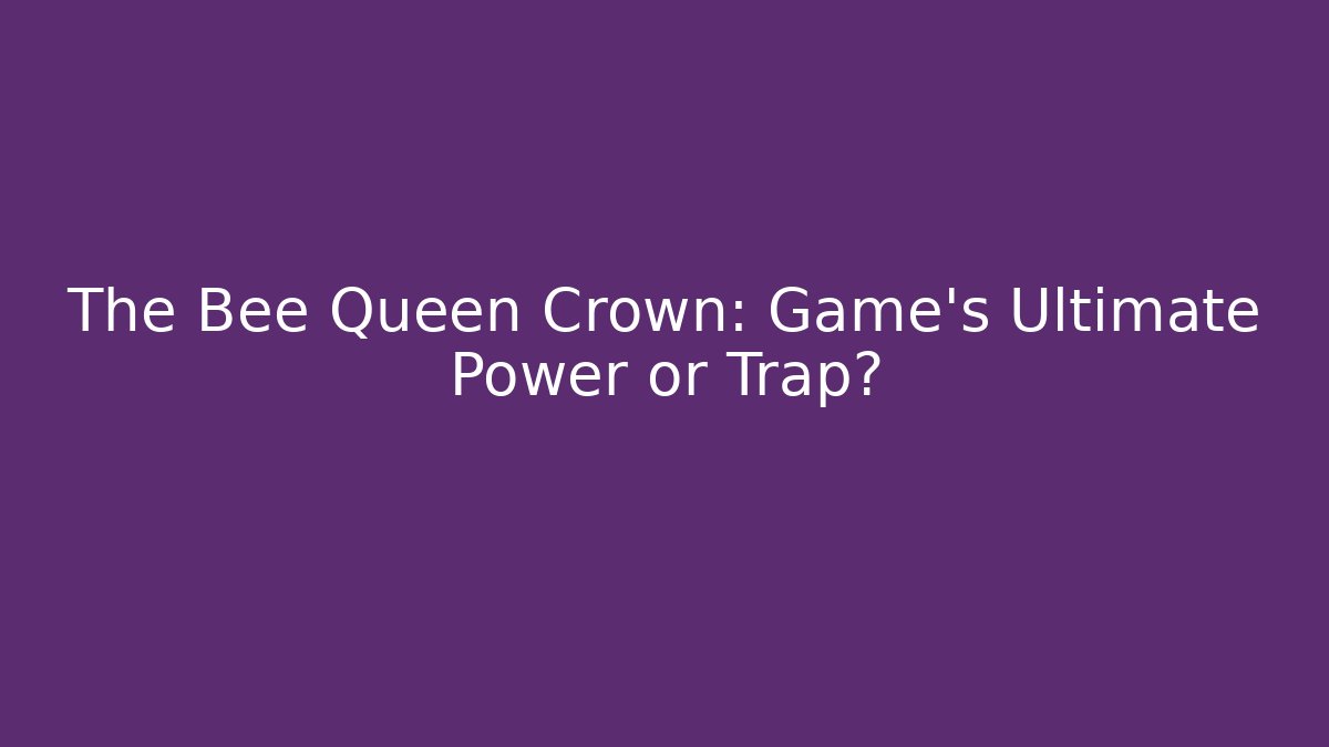 The Bee Queen Crown: Game's Ultimate Power or Trap? - Create More Assets