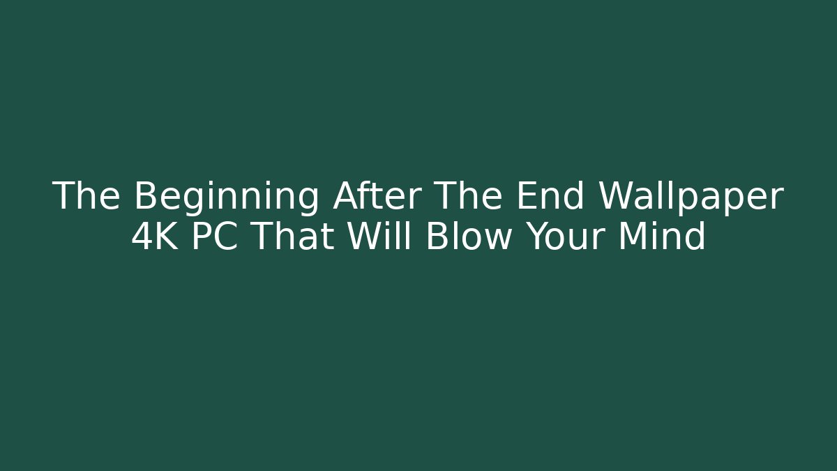 The Beginning After The End Wallpaper 4K PC That Will Blow Your Mind