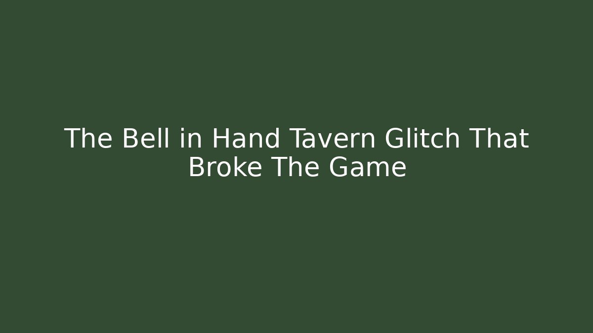 The Bell in Hand Tavern Glitch That Broke The Game