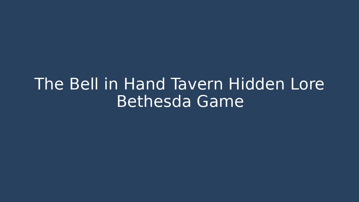 The Bell in Hand Tavern Hidden Lore Bethesda Game