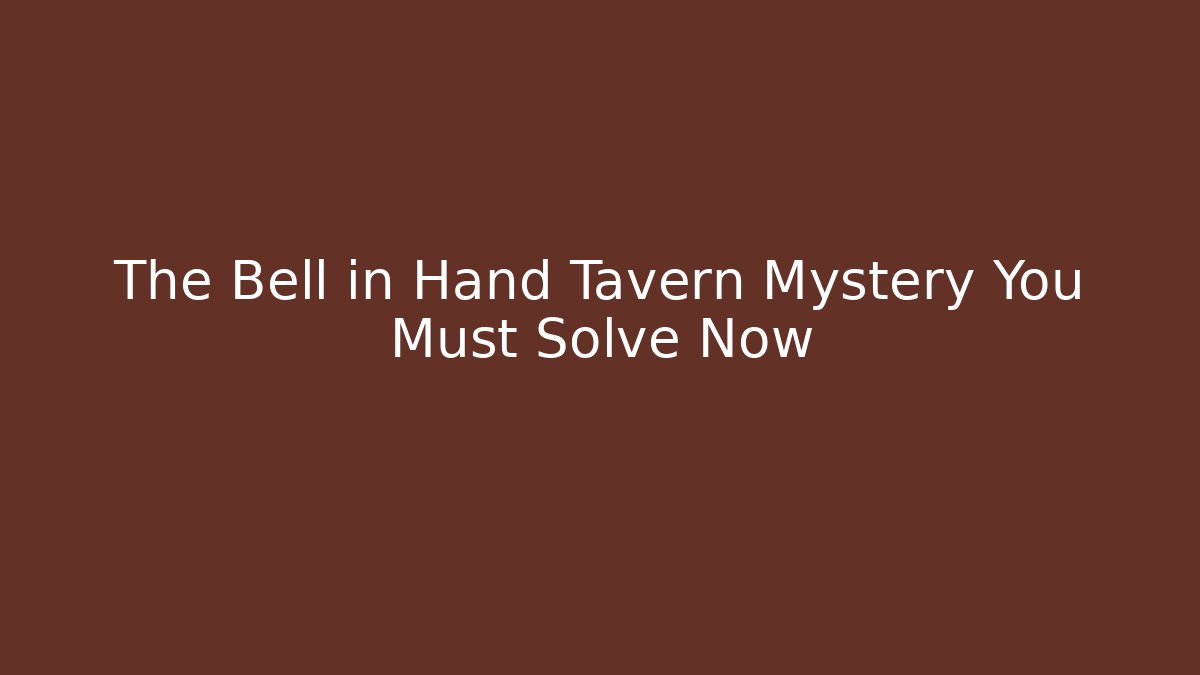 The Bell in Hand Tavern Mystery You Must Solve Now