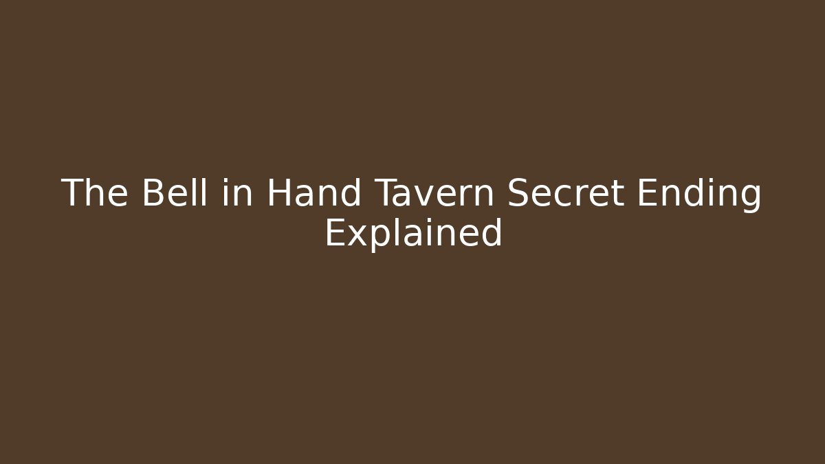 The Bell in Hand Tavern Secret Ending Explained - Create More Assets