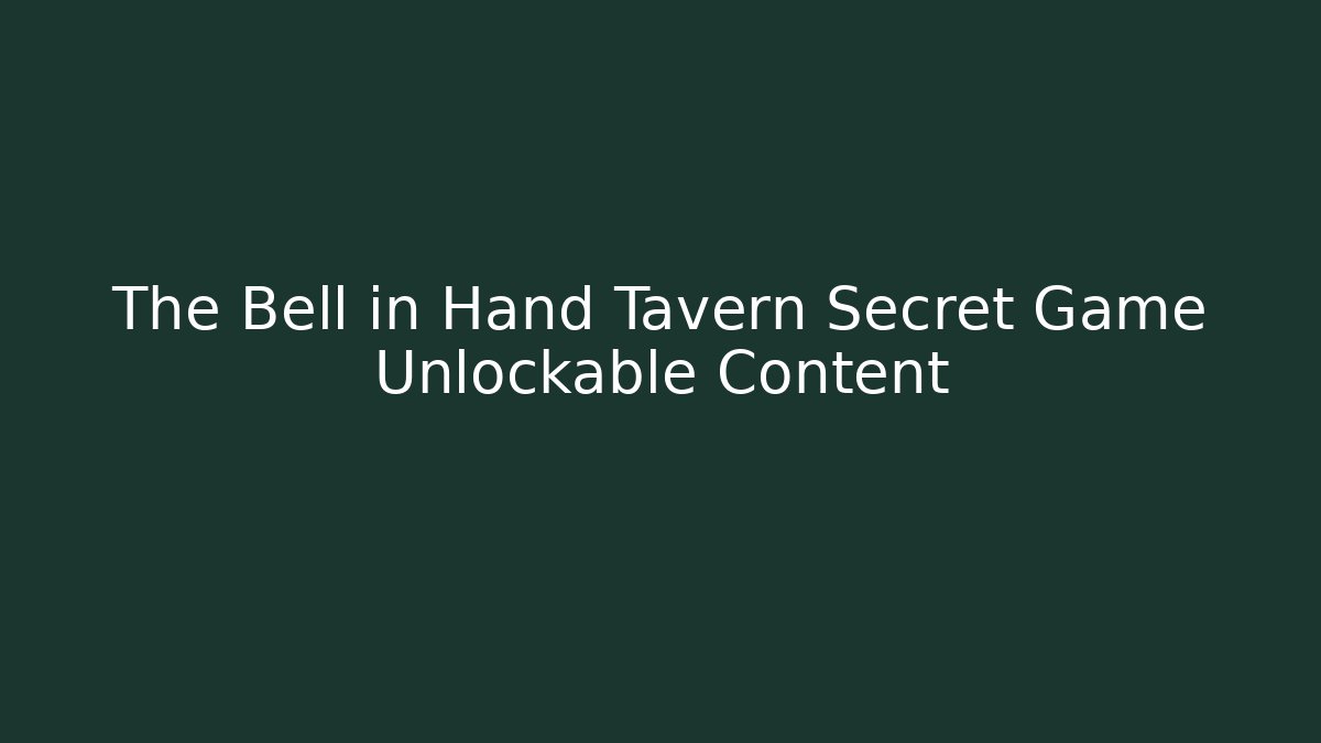 The Bell in Hand Tavern Secret Game Unlockable Content