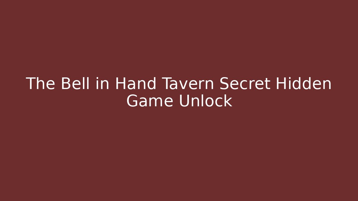 The Bell in Hand Tavern Secret Hidden Game Unlock