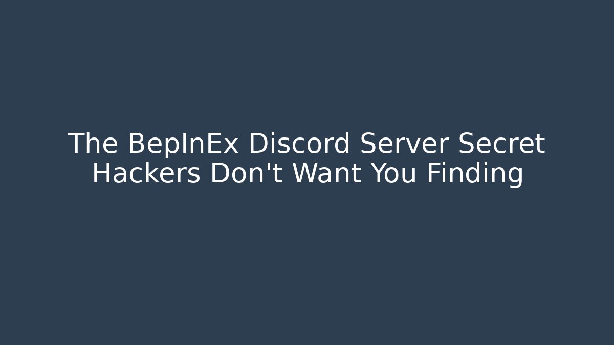 The BepInEx Discord Server Secret Hackers Don't Want You Finding