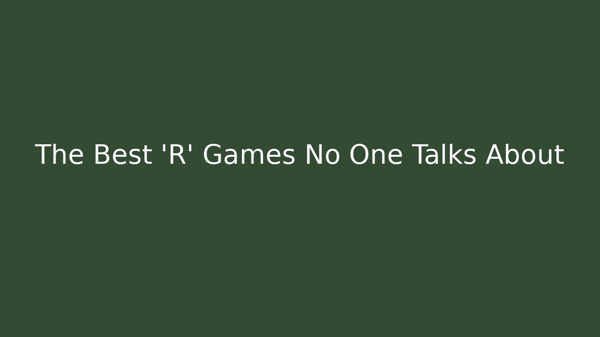 The Best 'R' Games No One Talks About
