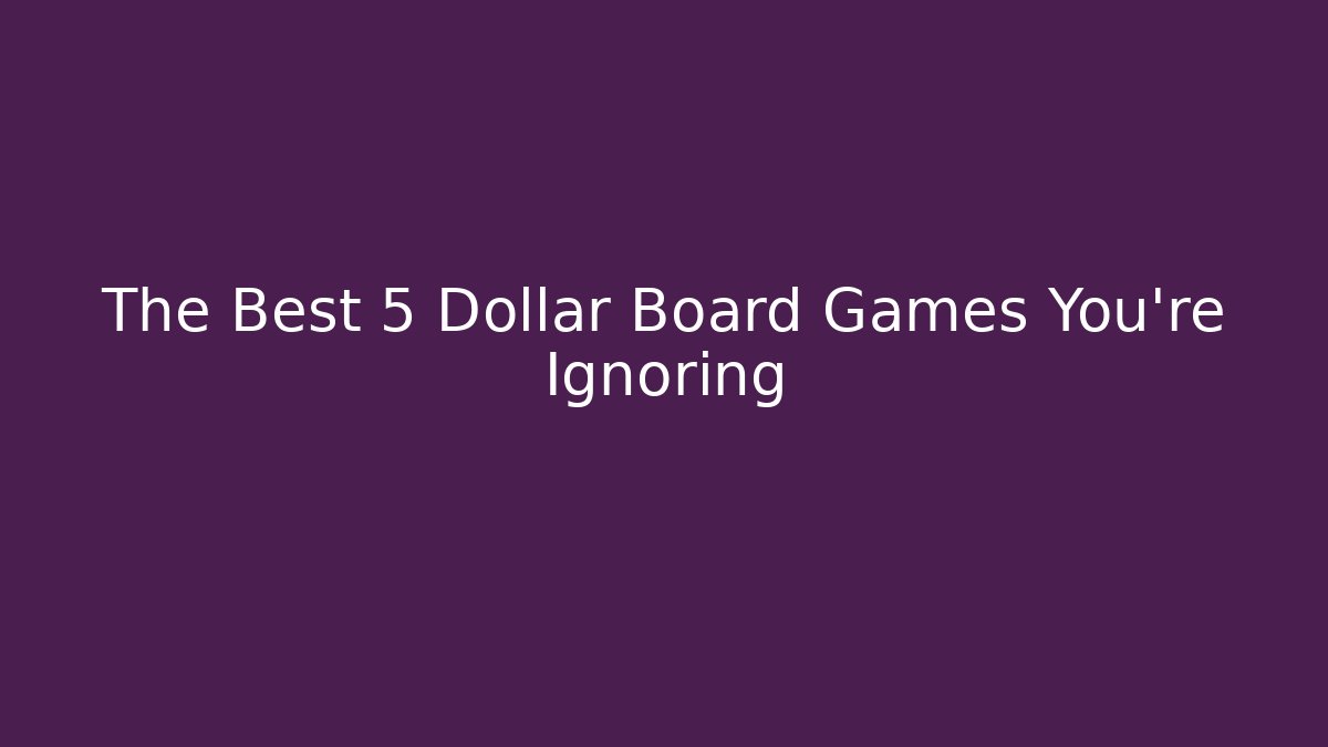 The Best 5 Dollar Board Games You’re Ignoring