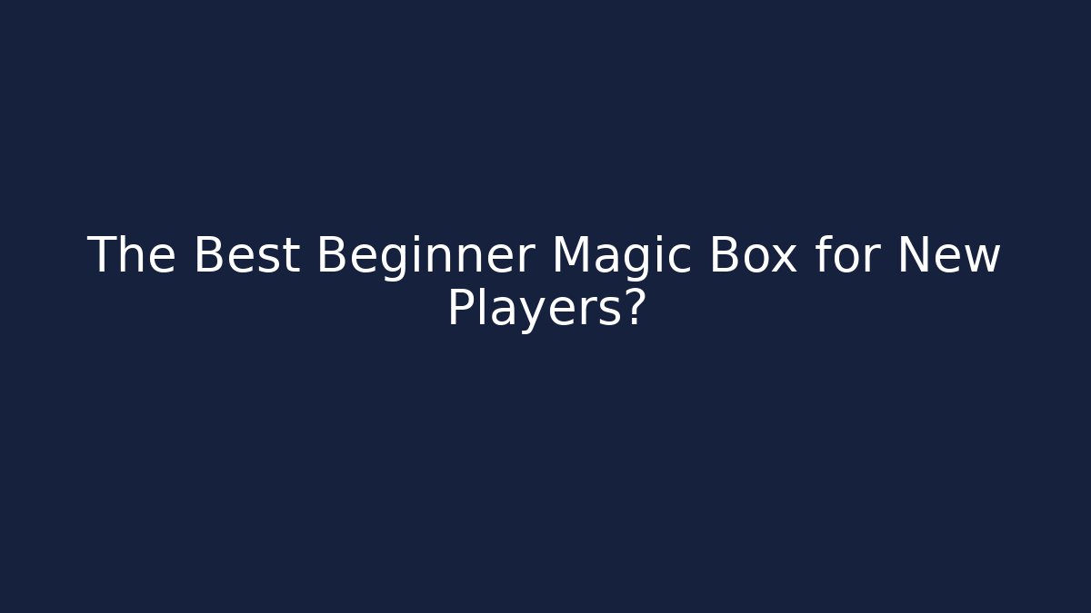 The Best Beginner Magic Box for New Players?