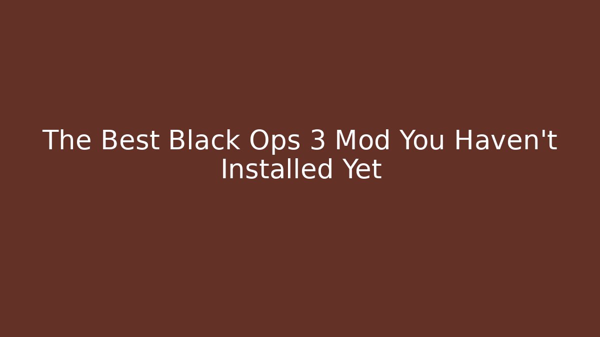 The Best Black Ops 3 Mod You Haven't Installed Yet