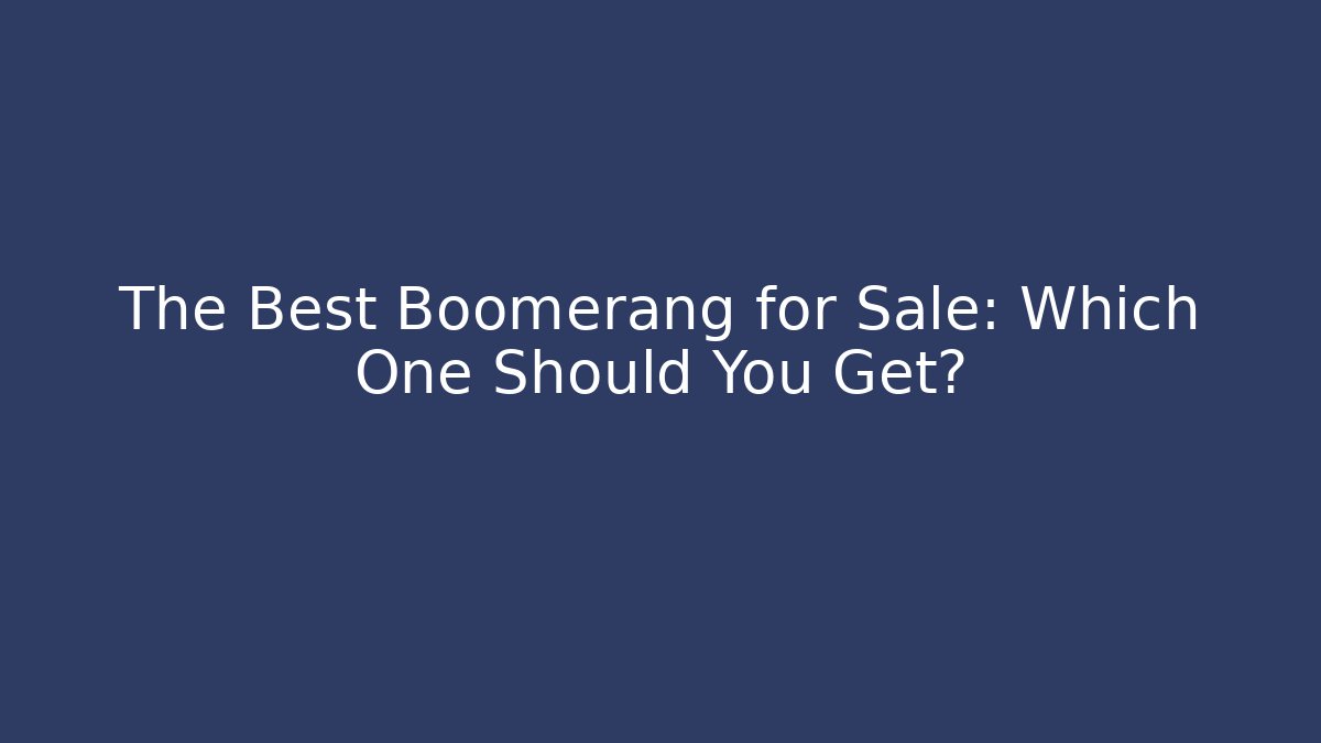 The Best Boomerang for Sale: Which One Should You Get?