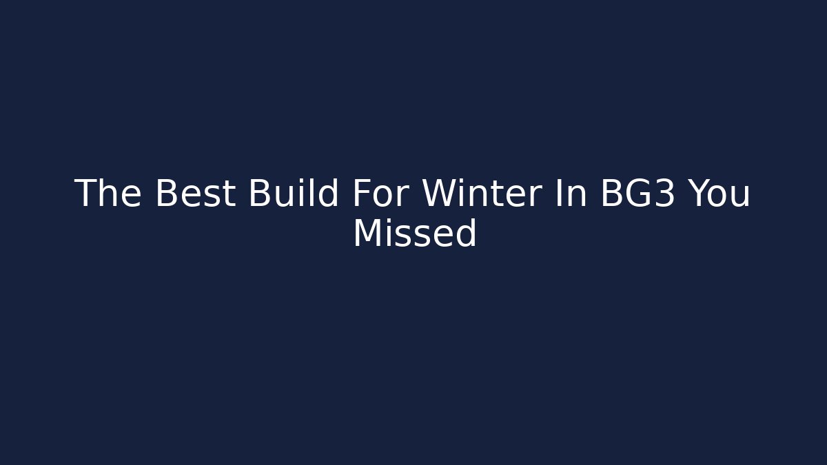 The Best Build For Winter In BG3 You Missed