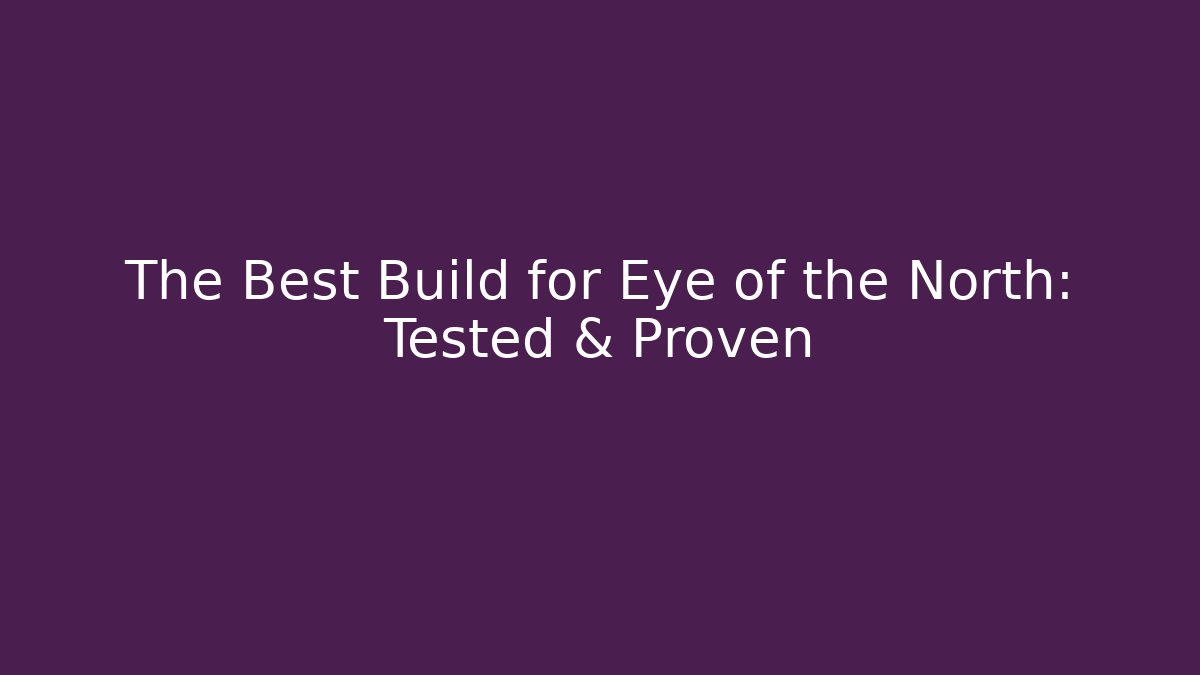 The Best Build for Eye of the North: Tested & Proven
