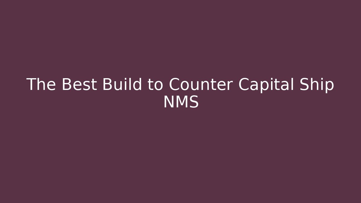 The Best Build to Counter Capital Ship NMS