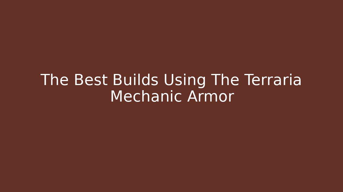 The Best Builds Using The Terraria Mechanic Armor