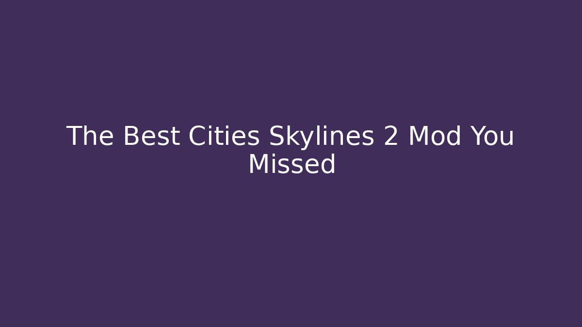 The Best Cities Skylines 2 Mod You Missed