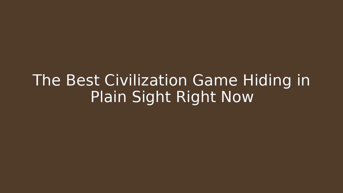 The Best Civilization Game Hiding in Plain Sight Right Now