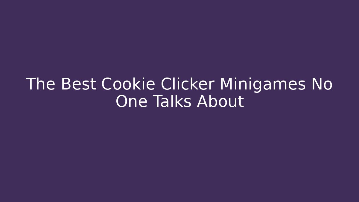The Best Cookie Clicker Minigames No One Talks About - Create More Assets