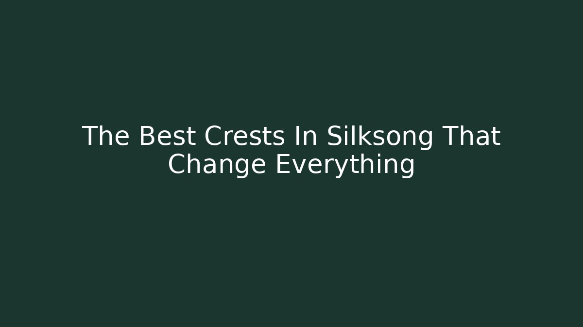 The Best Crests In Silksong That Change Everything