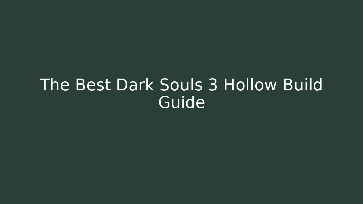 The Best Dark Souls 3 Hollow Build Guide