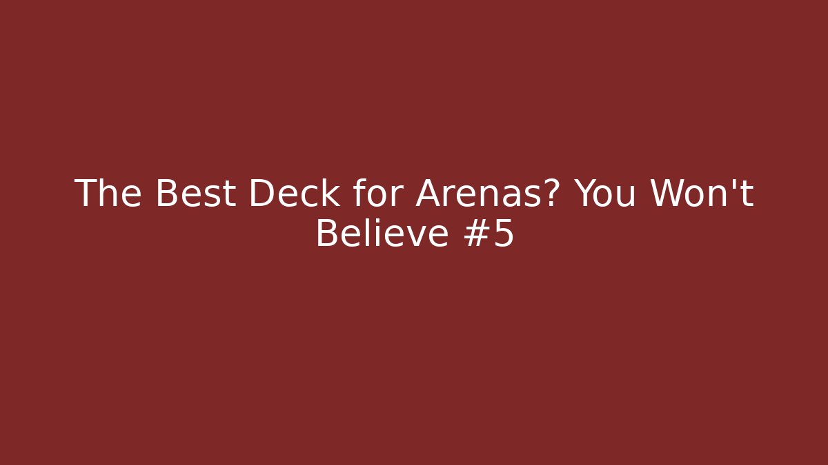 The Best Deck for Arenas? You Won't Believe #5