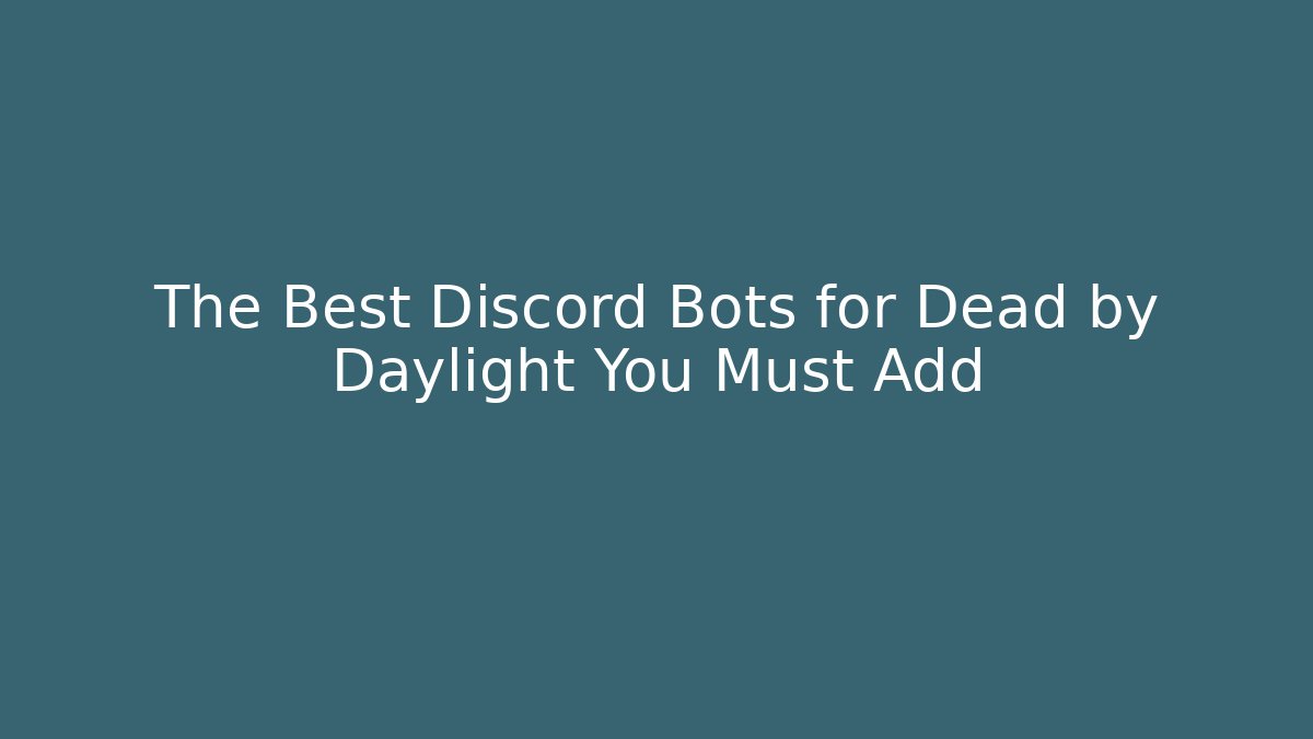 The Best Discord Bots for Dead by Daylight You Must Add