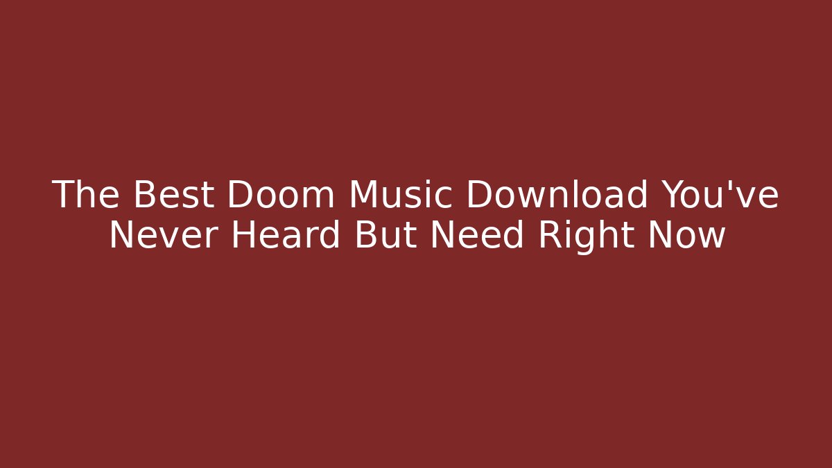 The Best Doom Music Download You’ve Never Heard But Need Right Now