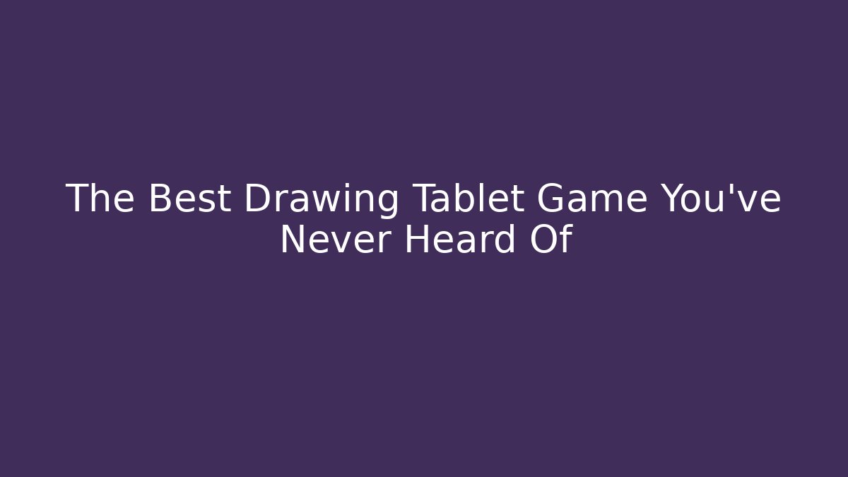 The Best Drawing Tablet Game You’ve Never Heard Of