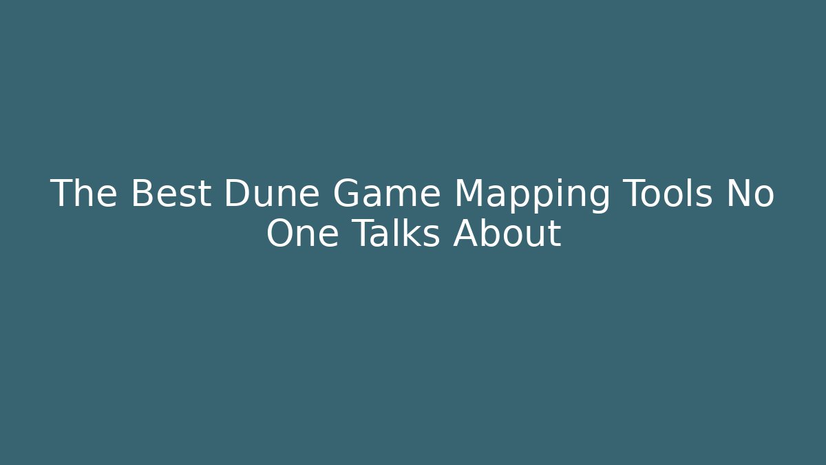 The Best Dune Game Mapping Tools No One Talks About
