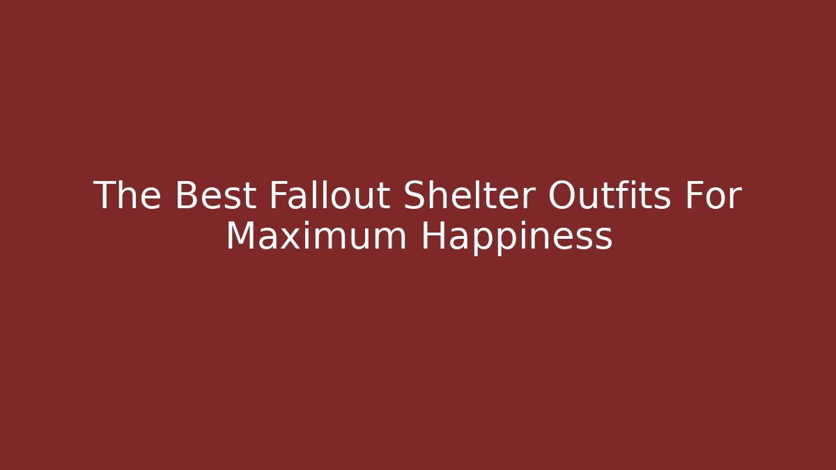 The Best Fallout Shelter Outfits For Maximum Happiness