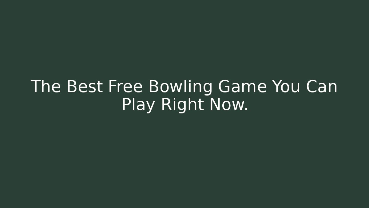The Best Free Bowling Game You Can Play Right Now.