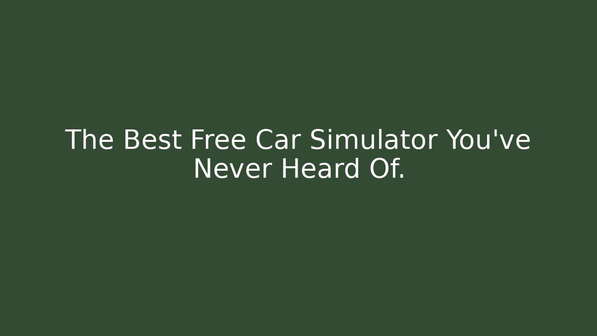 The Best Free Car Simulator You've Never Heard Of.